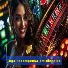 jogo recompensa em dinheiro